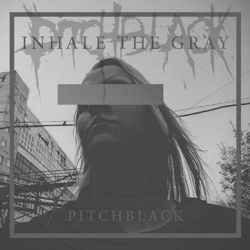 Pitchblack : Inhale the Gray